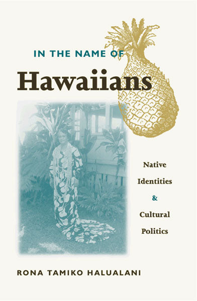 In the Name of Hawaiians: Native Identities & Cultural Politics